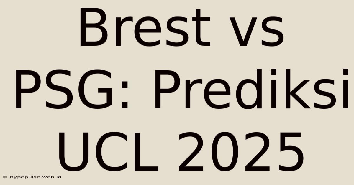 Brest Vs PSG: Prediksi UCL 2025