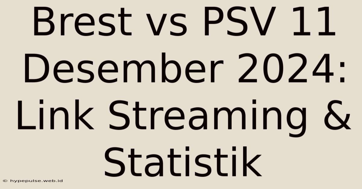 Brest Vs PSV 11 Desember 2024: Link Streaming & Statistik