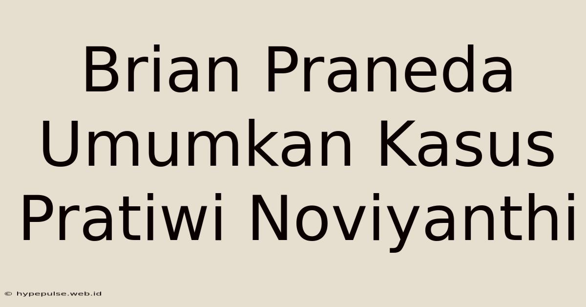 Brian Praneda Umumkan Kasus Pratiwi Noviyanthi