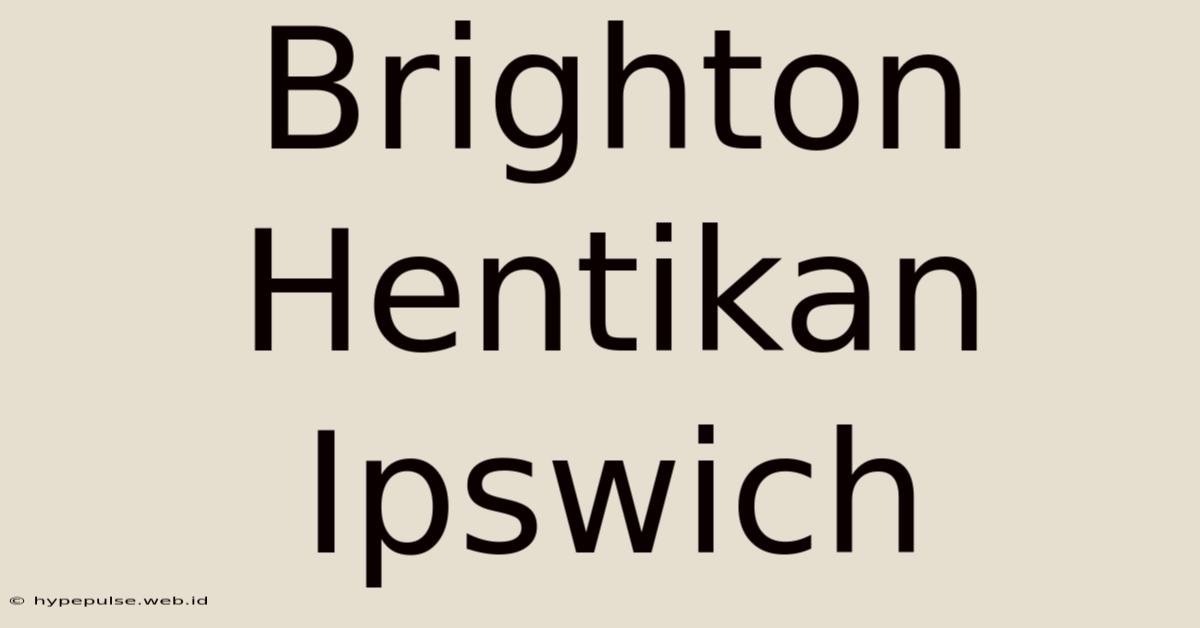 Brighton Hentikan Ipswich