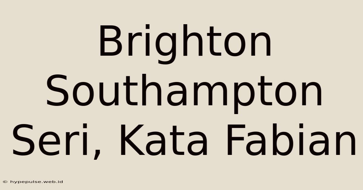 Brighton Southampton Seri, Kata Fabian