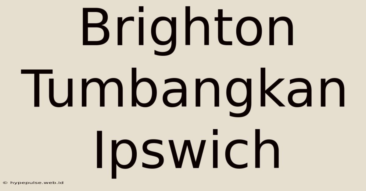 Brighton Tumbangkan Ipswich