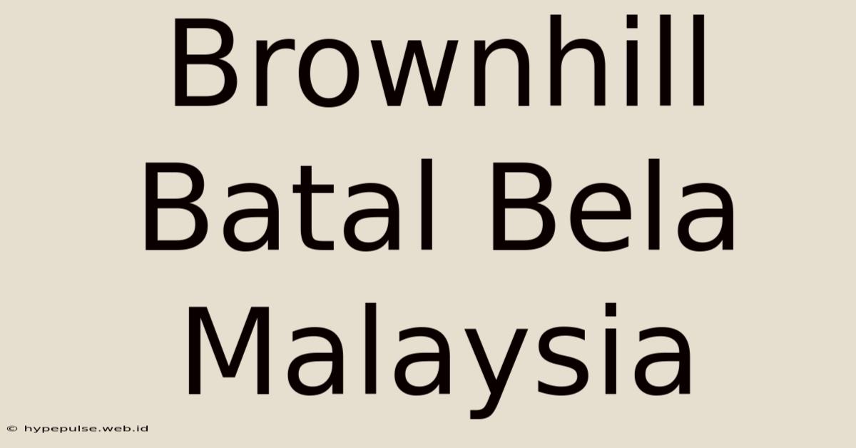 Brownhill Batal Bela Malaysia