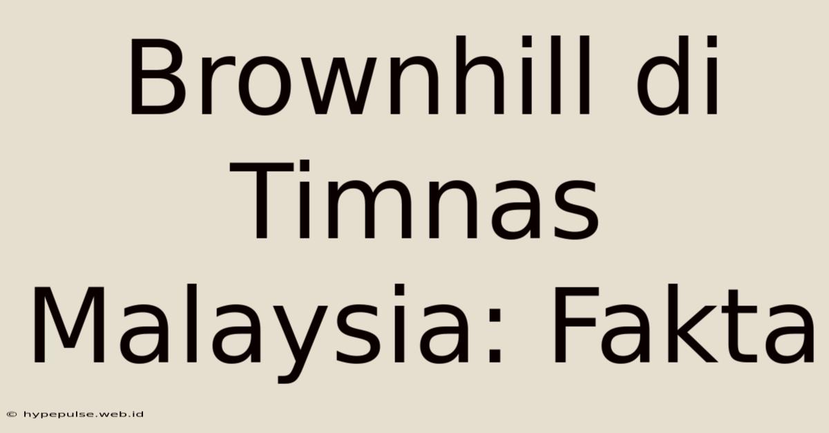 Brownhill Di Timnas Malaysia: Fakta