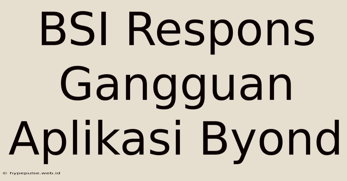 BSI Respons Gangguan Aplikasi Byond