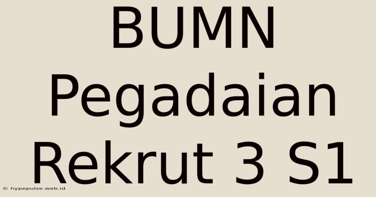 BUMN Pegadaian Rekrut 3 S1