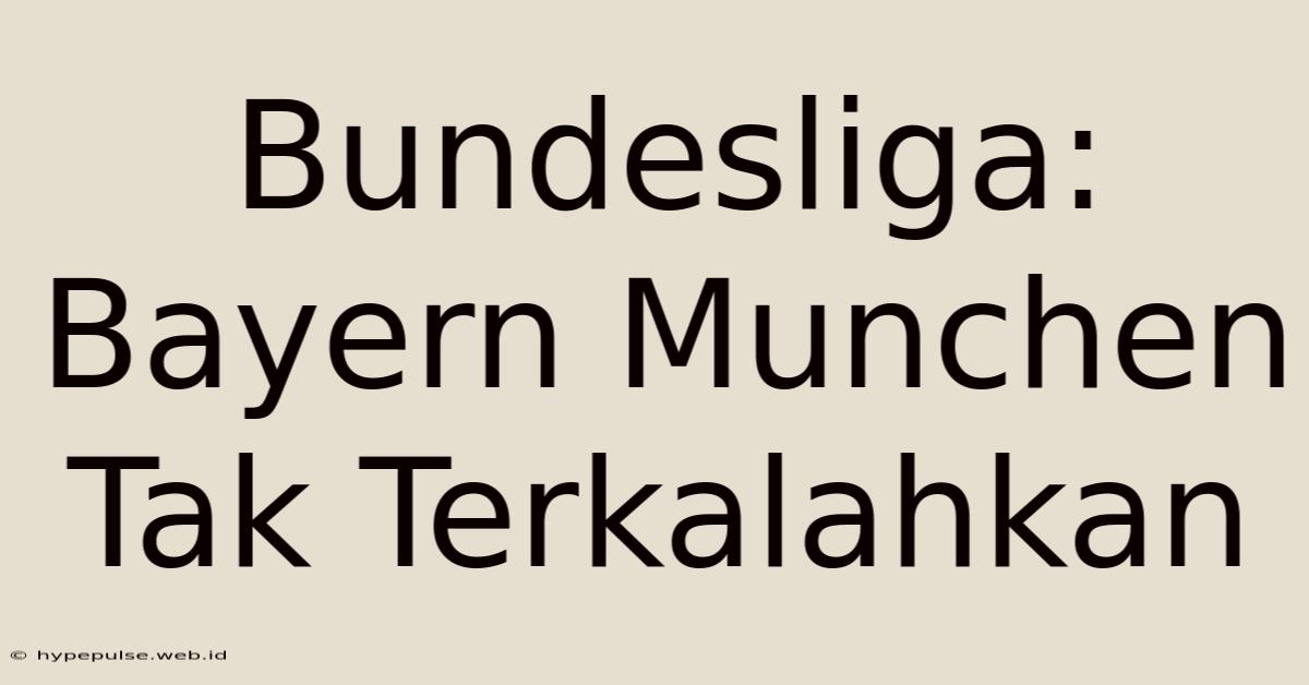 Bundesliga: Bayern Munchen Tak Terkalahkan