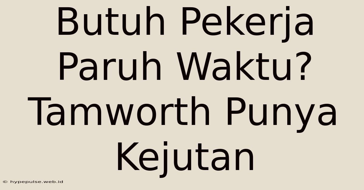 Butuh Pekerja Paruh Waktu? Tamworth Punya Kejutan