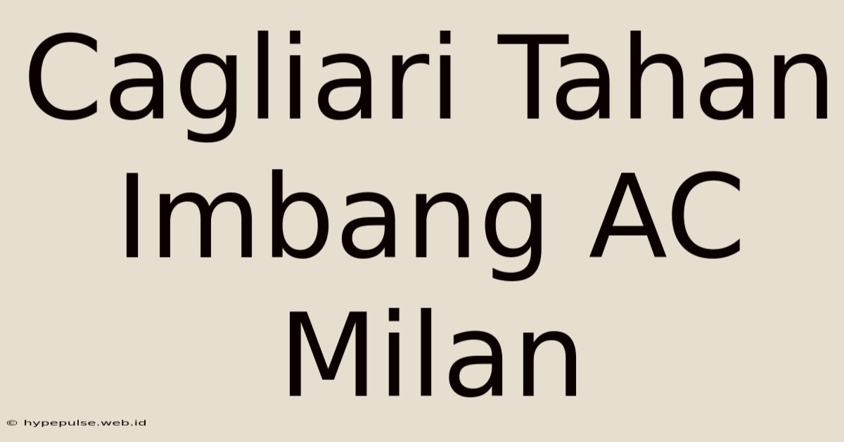 Cagliari Tahan Imbang AC Milan