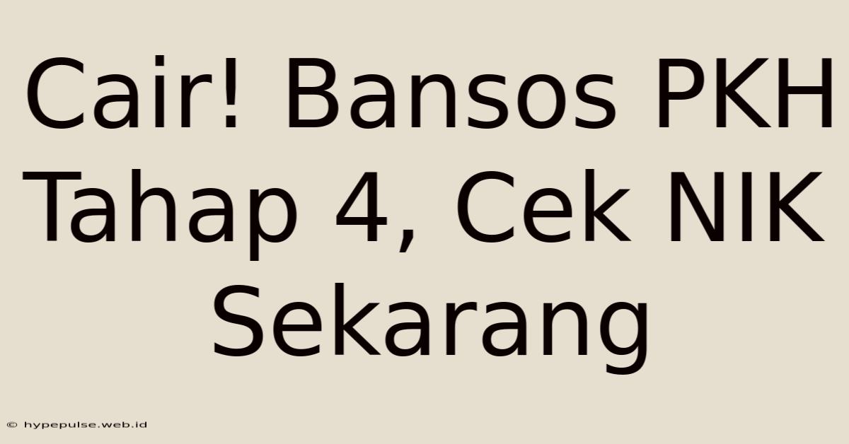 Cair! Bansos PKH Tahap 4, Cek NIK Sekarang