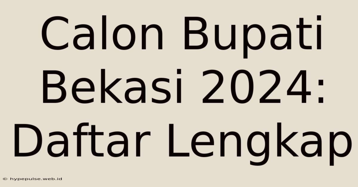 Calon Bupati Bekasi 2024: Daftar Lengkap