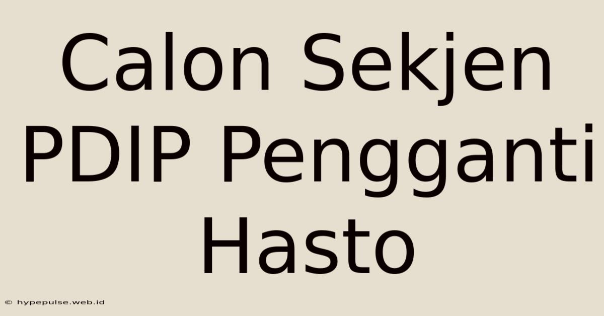 Calon Sekjen PDIP Pengganti Hasto