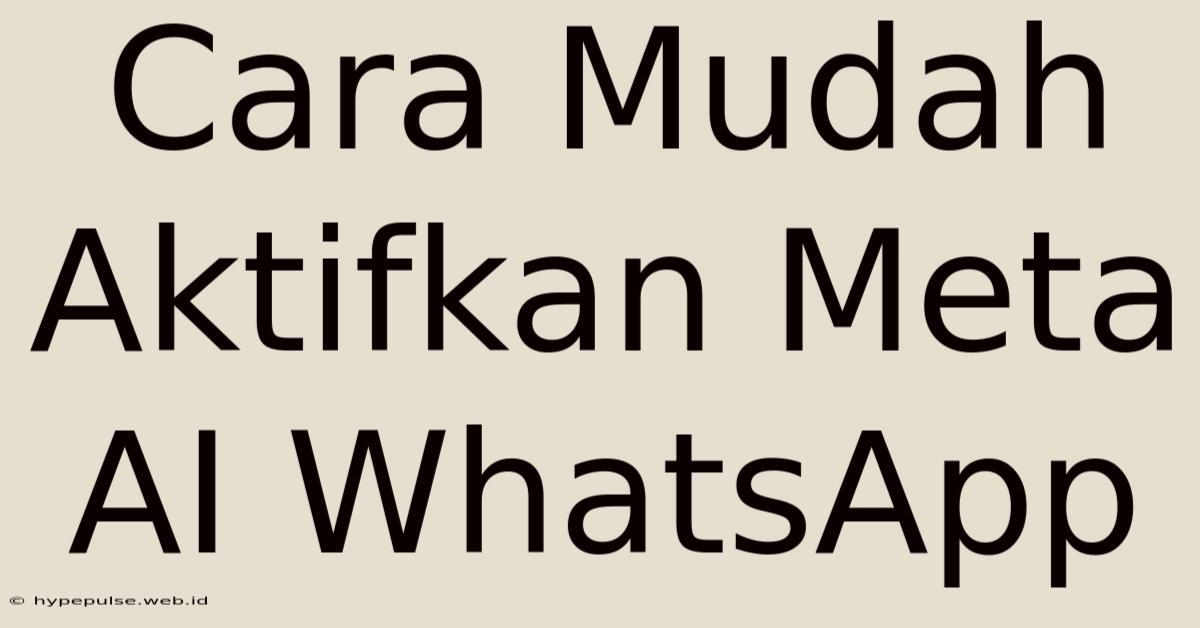 Cara Mudah Aktifkan Meta AI WhatsApp