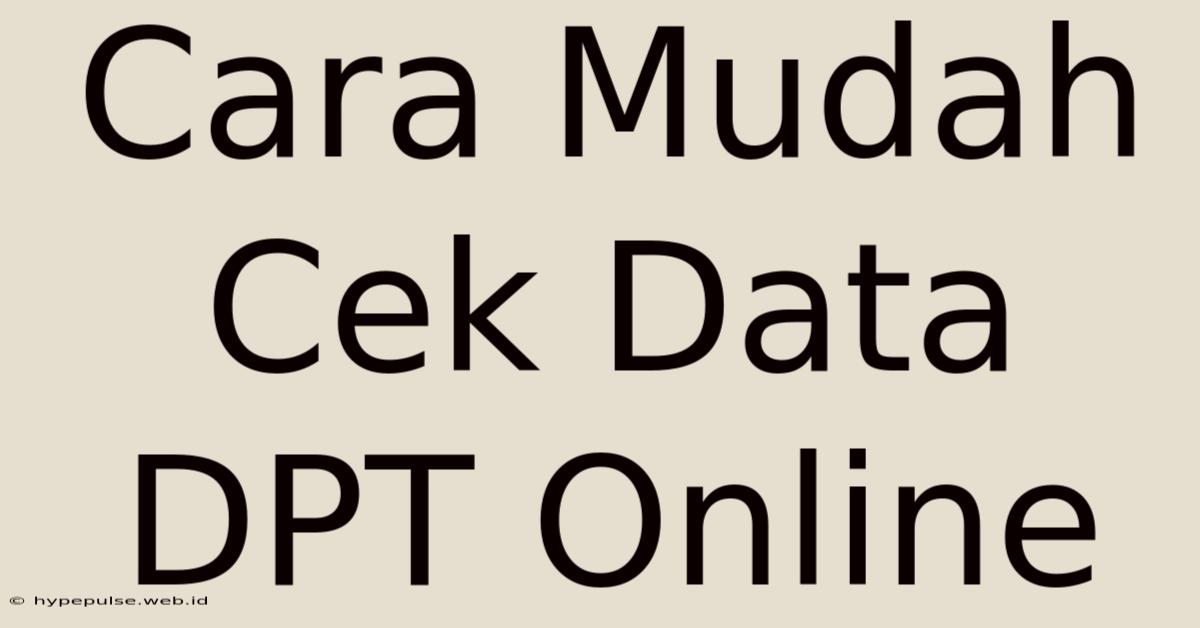 Cara Mudah Cek Data DPT Online