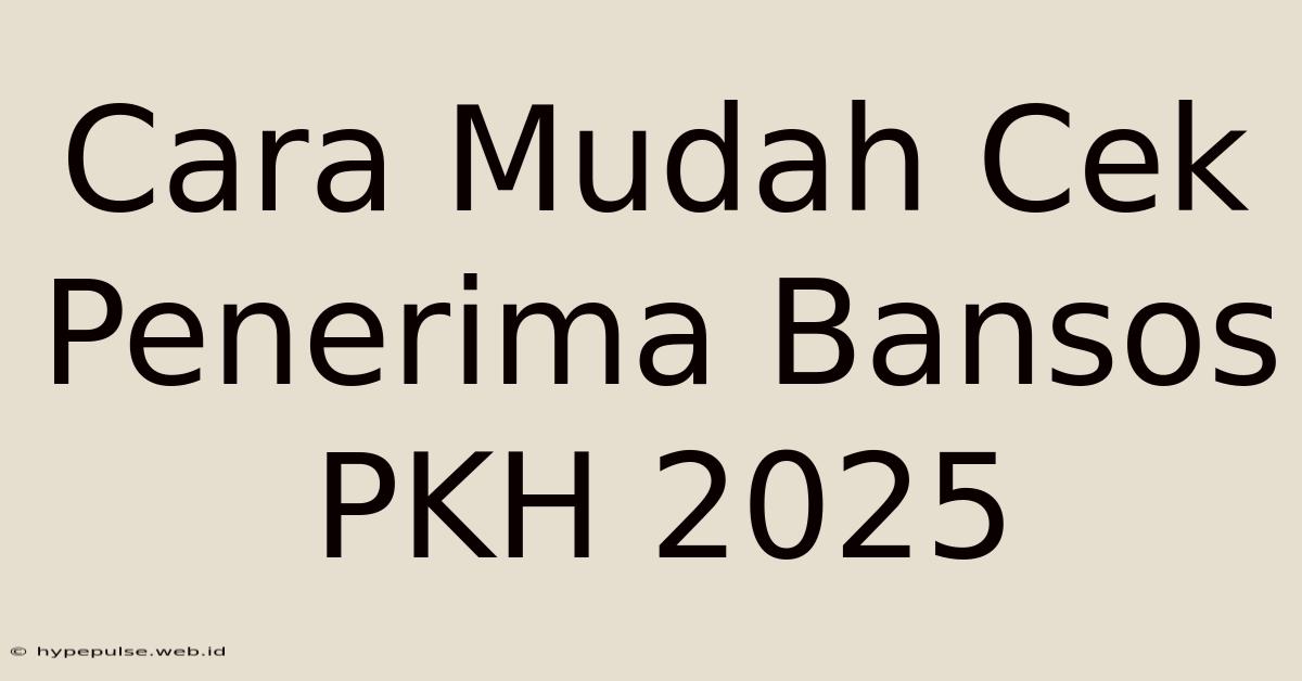 Cara Mudah Cek Penerima Bansos PKH 2025