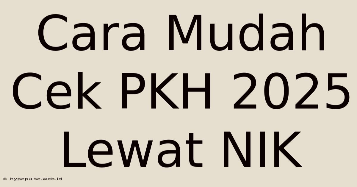 Cara Mudah Cek PKH 2025 Lewat NIK