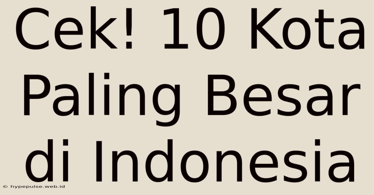 Cek! 10 Kota Paling Besar Di Indonesia