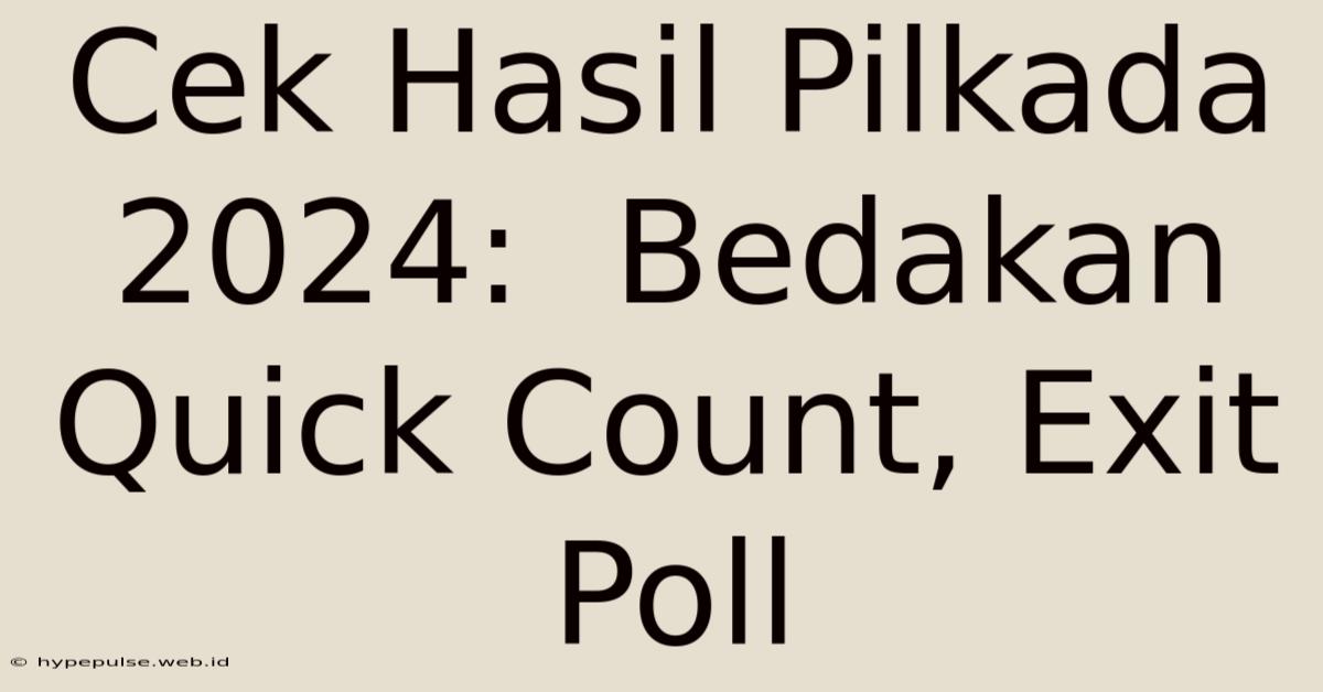 Cek Hasil Pilkada 2024:  Bedakan Quick Count, Exit Poll