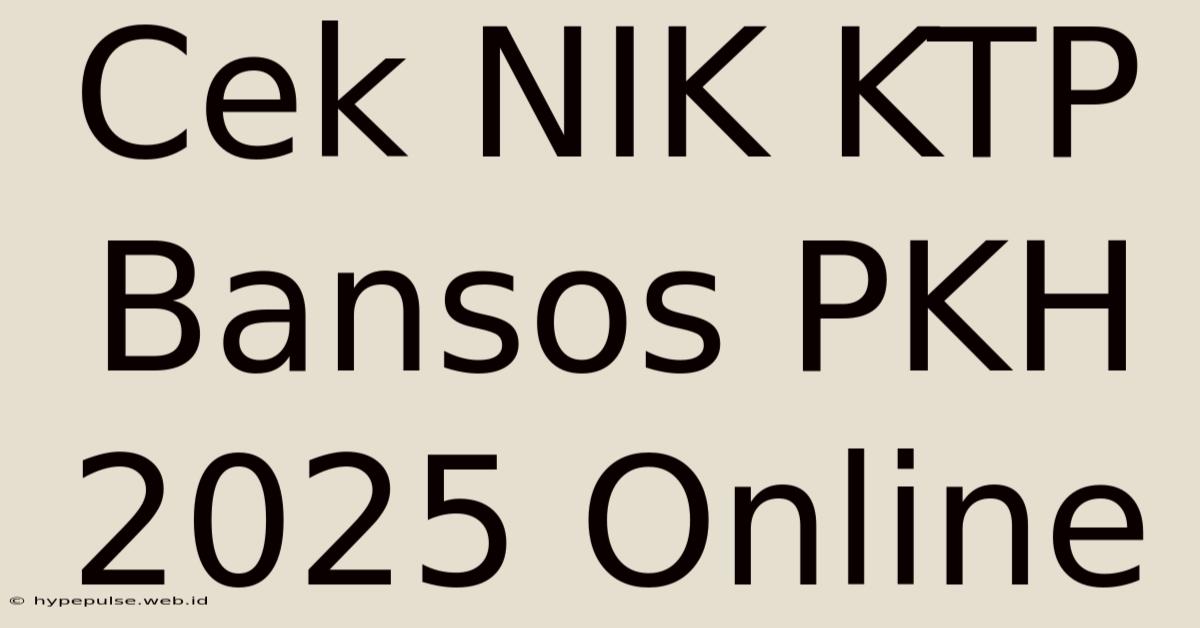 Cek NIK KTP Bansos PKH 2025 Online