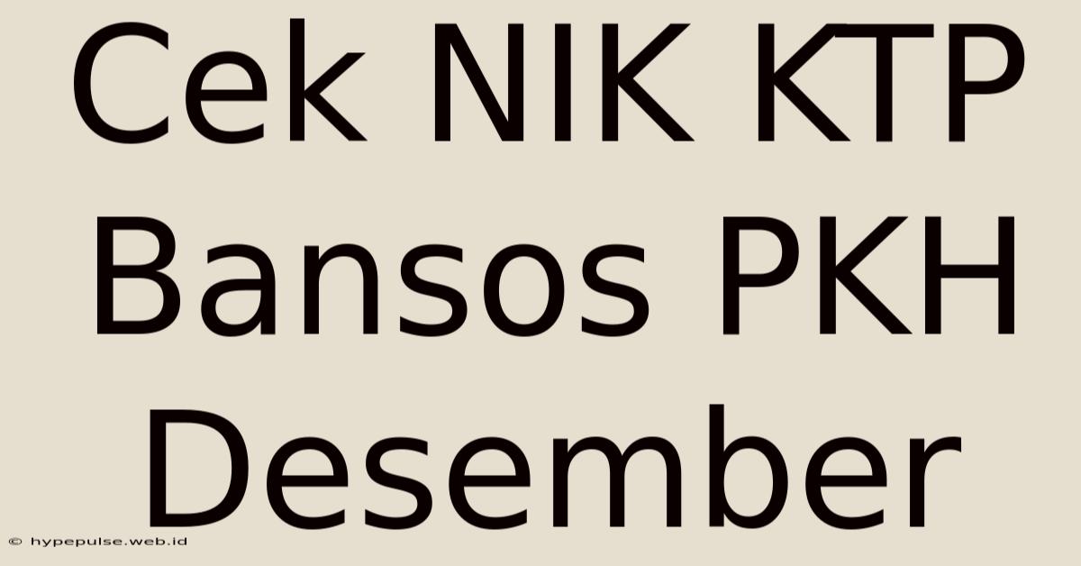 Cek NIK KTP Bansos PKH Desember