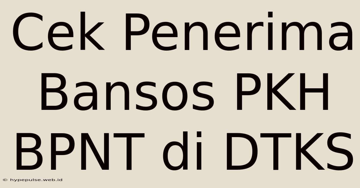 Cek Penerima Bansos PKH BPNT Di DTKS