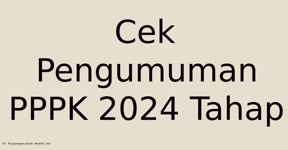 Cek Pengumuman PPPK 2024 Tahap 