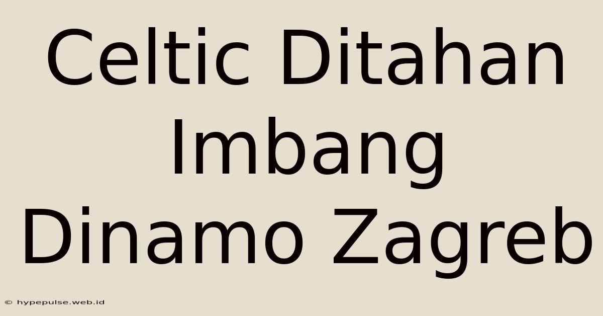 Celtic Ditahan Imbang Dinamo Zagreb