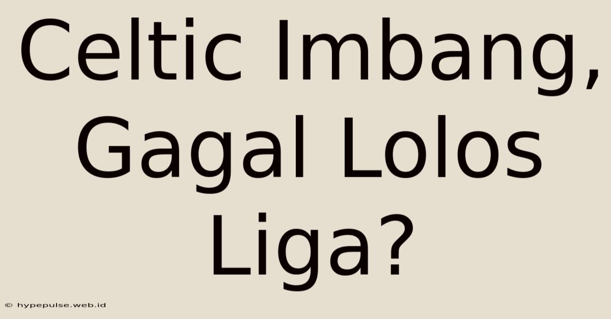 Celtic Imbang, Gagal Lolos Liga?