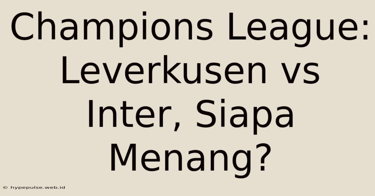 Champions League: Leverkusen Vs Inter, Siapa Menang?