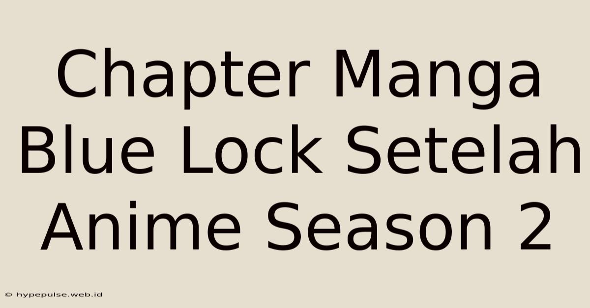 Chapter Manga Blue Lock Setelah Anime Season 2