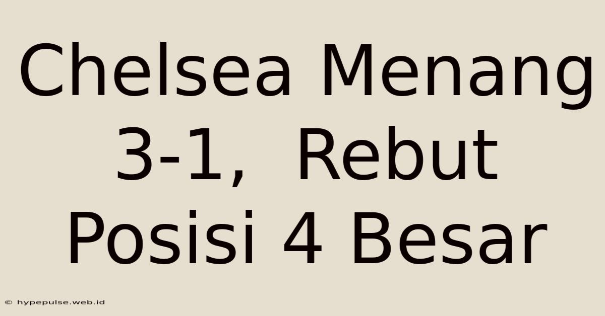 Chelsea Menang 3-1,  Rebut Posisi 4 Besar