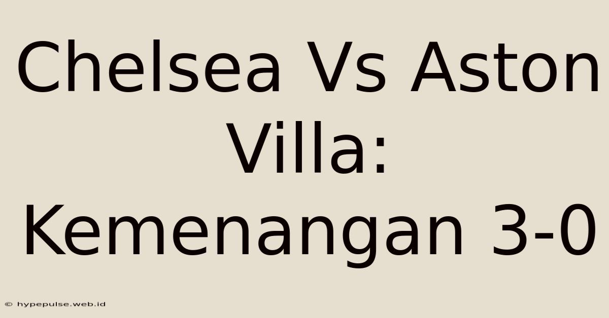 Chelsea Vs Aston Villa: Kemenangan 3-0