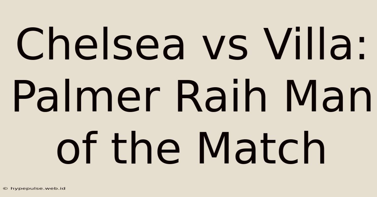 Chelsea Vs Villa: Palmer Raih Man Of The Match