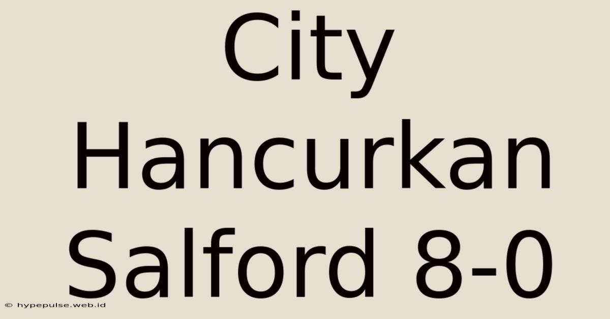 City Hancurkan Salford 8-0