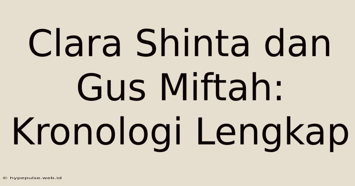 Clara Shinta Dan Gus Miftah: Kronologi Lengkap