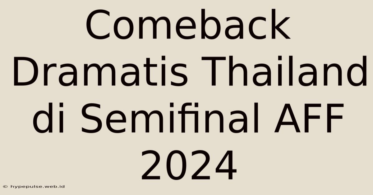 Comeback Dramatis Thailand Di Semifinal AFF 2024