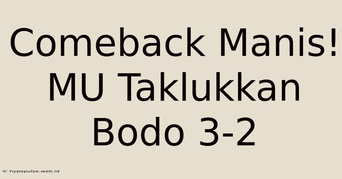 Comeback Manis! MU Taklukkan Bodo 3-2