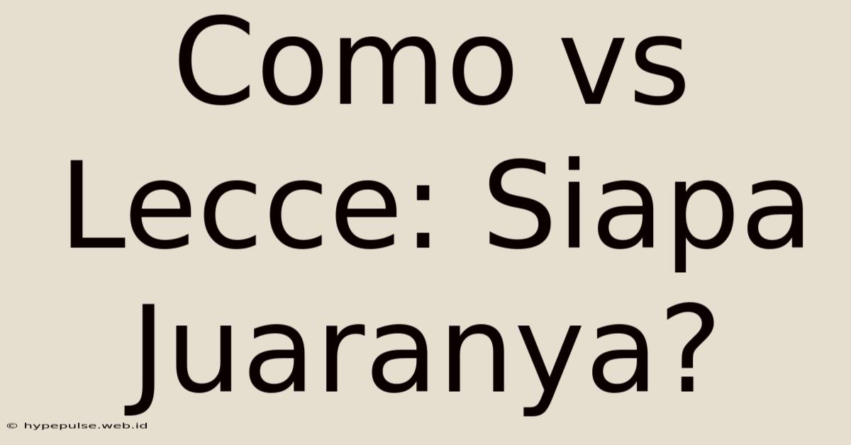 Como Vs Lecce: Siapa Juaranya?