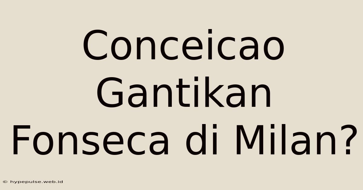 Conceicao Gantikan Fonseca Di Milan?