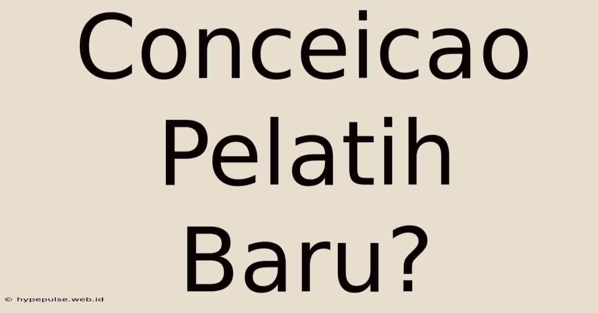 Conceicao Pelatih Baru?