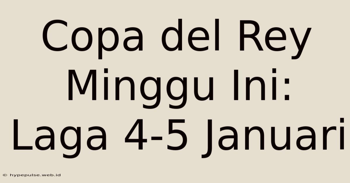 Copa Del Rey Minggu Ini: Laga 4-5 Januari