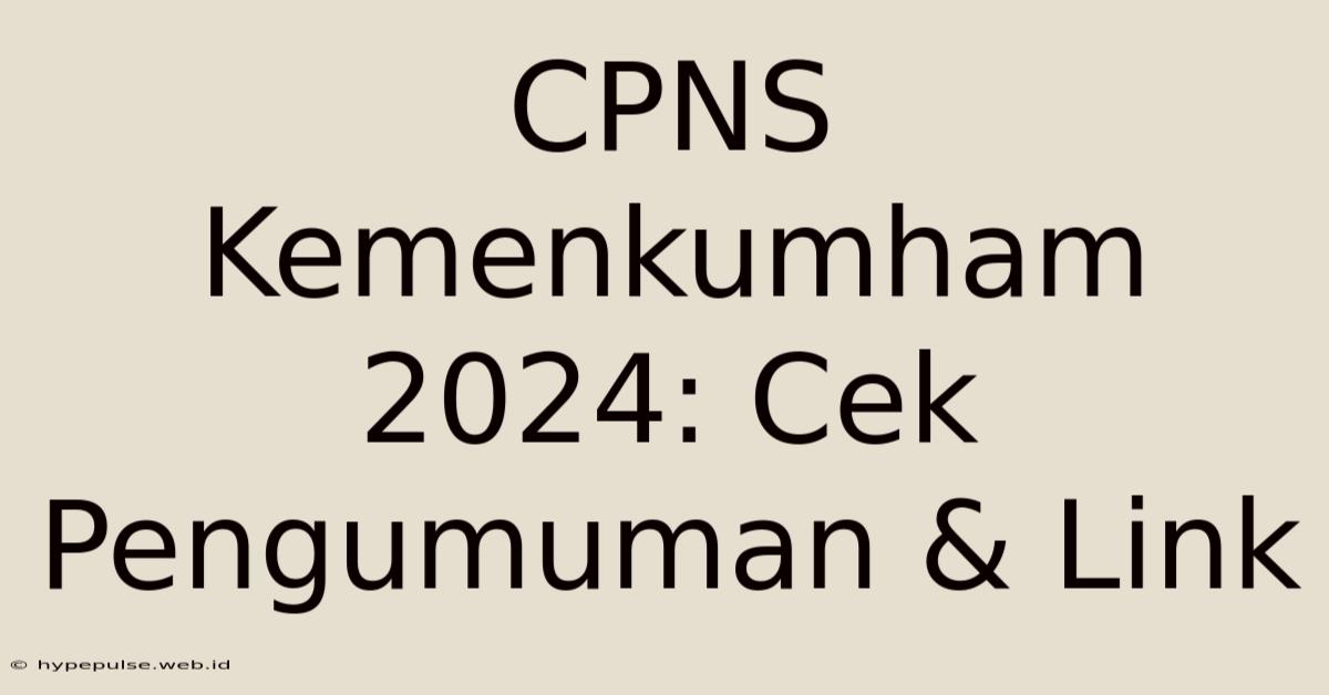 CPNS Kemenkumham 2024: Cek Pengumuman & Link