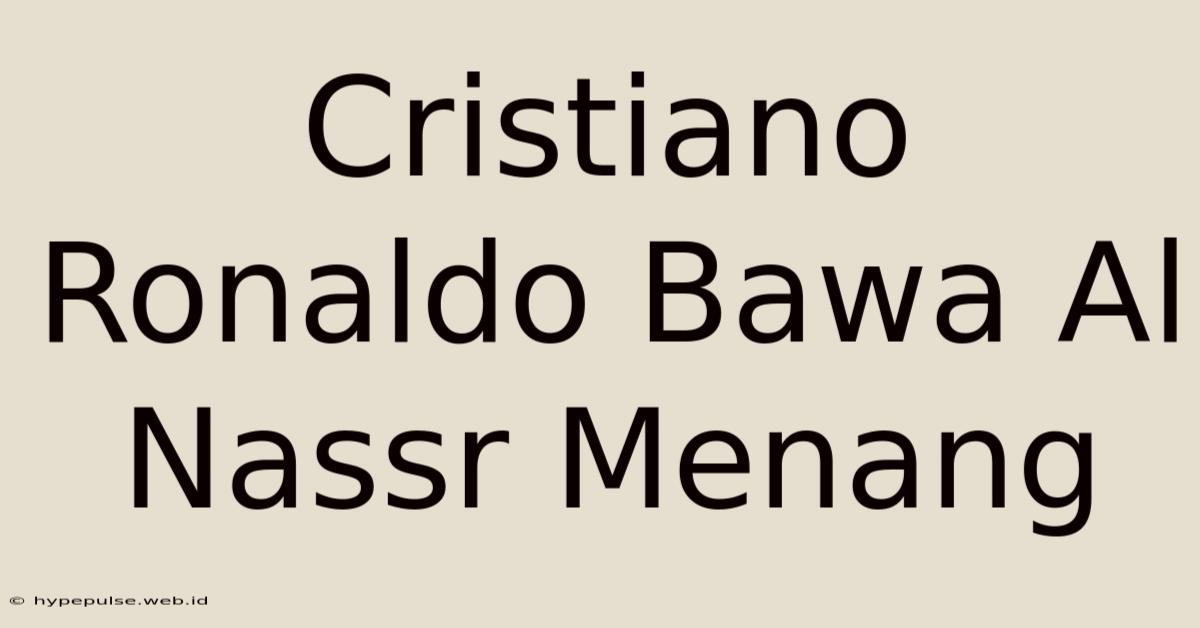 Cristiano Ronaldo Bawa Al Nassr Menang