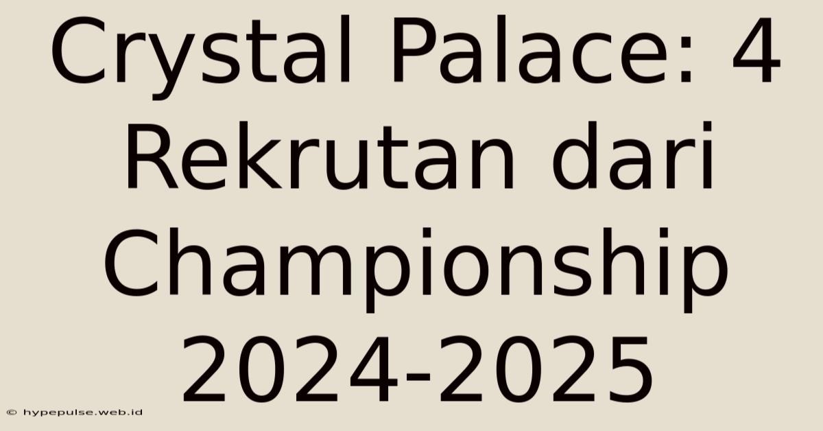 Crystal Palace: 4 Rekrutan Dari Championship 2024-2025