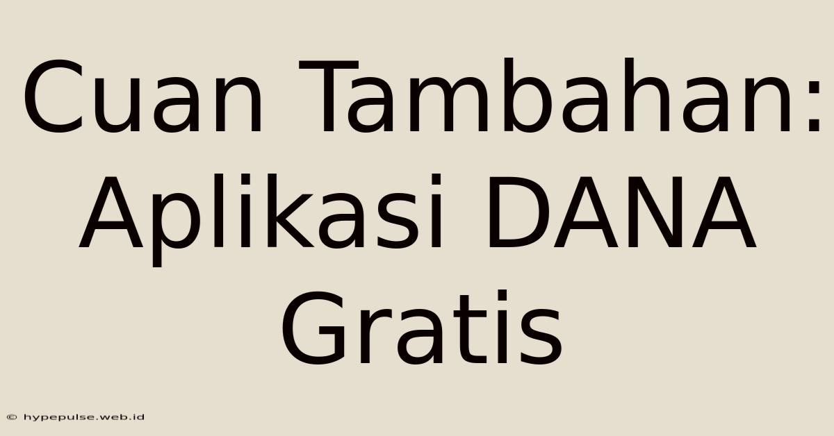 Cuan Tambahan: Aplikasi DANA Gratis