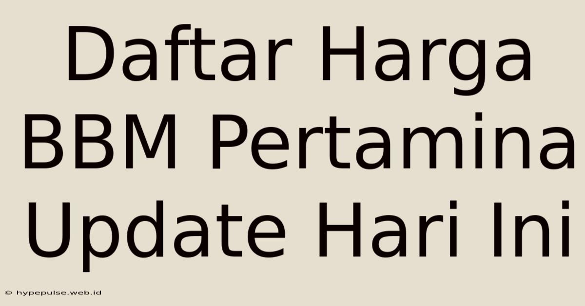 Daftar Harga BBM Pertamina Update Hari Ini