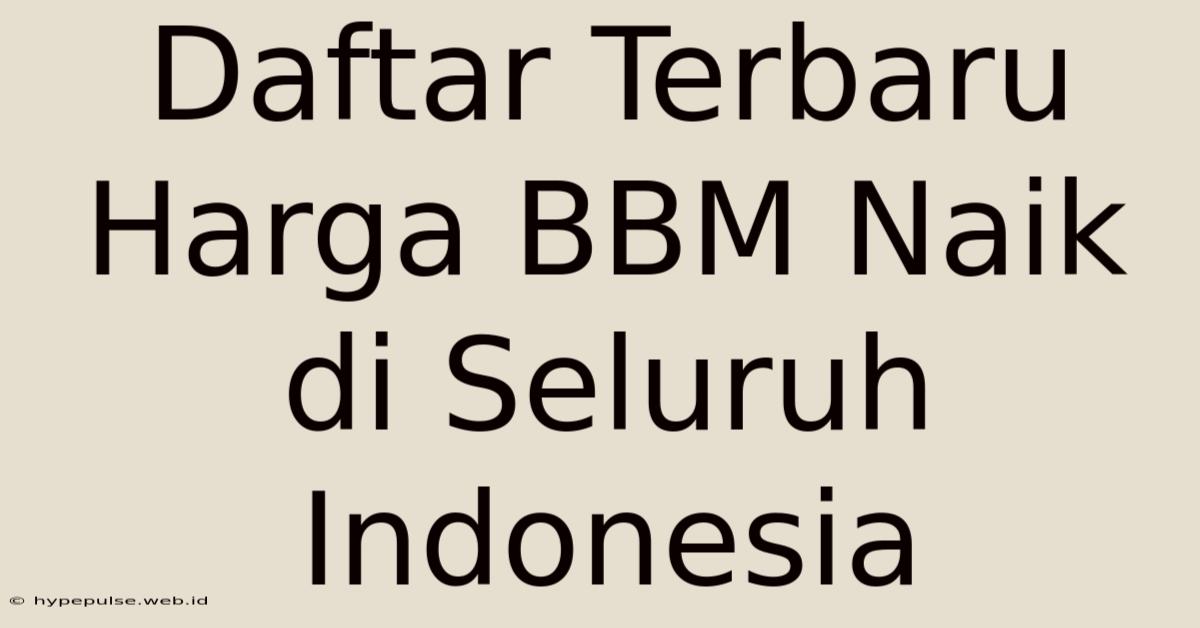 Daftar Terbaru Harga BBM Naik Di Seluruh Indonesia