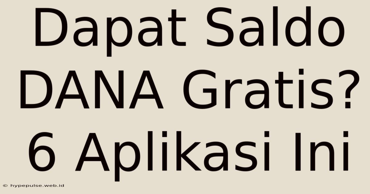 Dapat Saldo DANA Gratis? 6 Aplikasi Ini