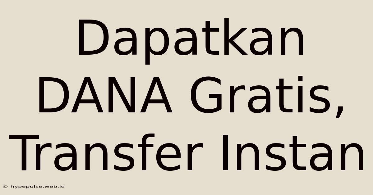 Dapatkan DANA Gratis, Transfer Instan