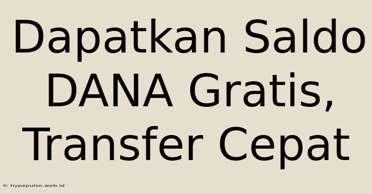 Dapatkan Saldo DANA Gratis, Transfer Cepat